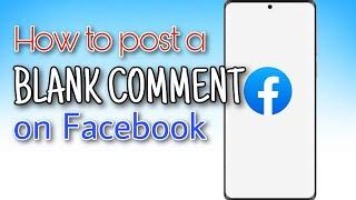 HOW TO POST BLANK COMMENT ON FACEBOOK