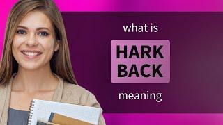 Hark back • HARK BACK definition