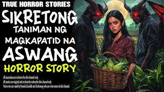 SIKRETONG TANIMAN NG MAGKAPATID NA ASWANG | Kwentong Aswang | True Story