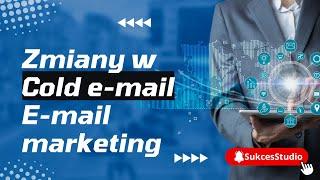 E-mail marketing - Cold Email - UWAGA weszły zmiany - SukcesStudio.pl