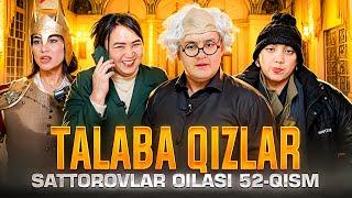 TALABA QIZLAR UCHRASHUVDA / SATTOROVLAR OILASI 52-QISM