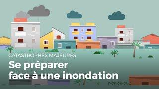 Se préparer face à une inondation | Catastrophes Majeures