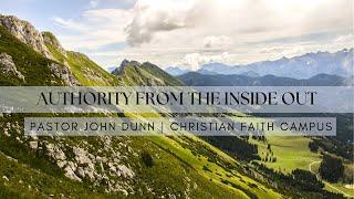 Authority from The Inside Out, Pastor John Dunn, Christian Faith Campus