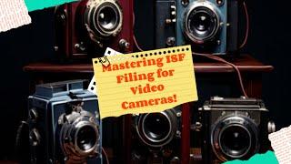 Mastering ISF Filing for Video Cameras!