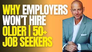 Why Employers Don't Hire Older Job Seekers... AND WHAT YOU CAN DO.