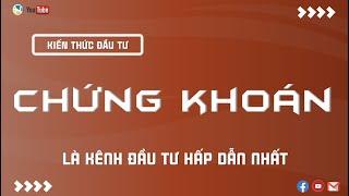 CHỨNG KHOÁN, KÊNH ĐẦU TƯ HẤP DẪN NHẤT | THANH HUY STOCK