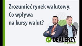 Zrozumieć rynek walutowy. Co wpływa na kursy walut?