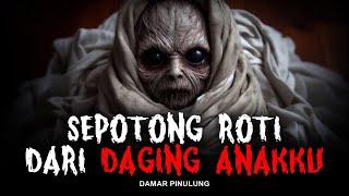 Sepotong Roti dari Daging Anakku - Cerita Horor Dan Mistis