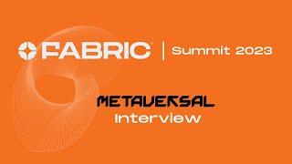 Metaversal Interview | Fabric Summit 2023