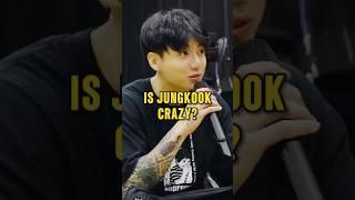 Is Jungkook crazy