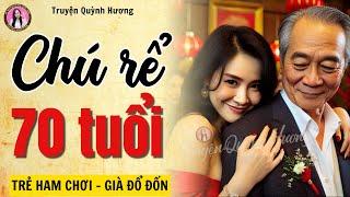Truyện ngắn nhân văn sâu sắc: CHÚ RỂ 70 TUỔI - Quỳnh Hương kể chuyện "tình yêu tuổi xế chiều"