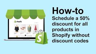 How to schedule a 50% discount for all products in Shopify without discount codes