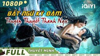 BẤT NGỮ KỲ ĐÀM - TRUYỀN THUYẾT THANH NGƯ | Phim Cổ Trang Thần Thoại Xuất Sắc | iQIYI Movie Vietnam