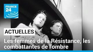 Les femmes de la Résistance, des combattantes de l'ombre • FRANCE 24