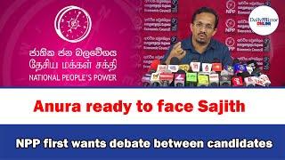 Anura ready to face Sajith NPP first wants debate between candidates