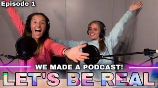 WE MADE A PODCAST?! - Let’s Be Real: Episode 1 - Ashley Macfarlane