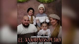 Jarri Hernández - El Amor Más Puro "FT. Flamenco Juan Heredia"