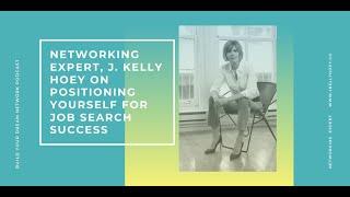 Networking Expert J. Kelly Hoey On Positioning Yourself For Job Search Success