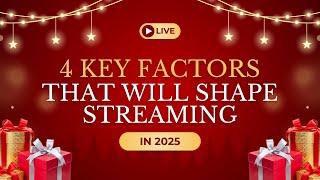 4 KEY FACTORS THAT WILL SHAPE STREAMING MEDIA IN 2025