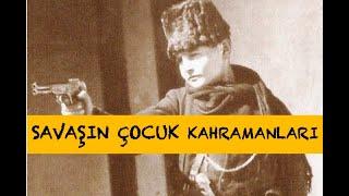 KURTULUŞ SAVAŞI'NIN BİLİNMEYEN ÇOCUK KAHRAMANLARI