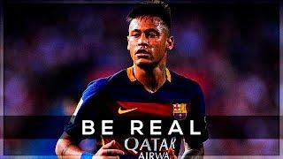 Neymar Jr - Be Real ● 4K