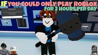 If You Could Only Play ROBLOX For 2 Hours Per Day