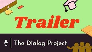 Trailer | The Dialog Project | About Us | What Do We Do?