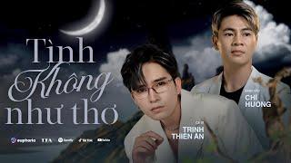 TÌNH KHÔNG NHƯ THƠ | TRỊNH THIÊN ÂN x CHÍ HƯỚNG | MUSIC VIDEO OFFICIAL