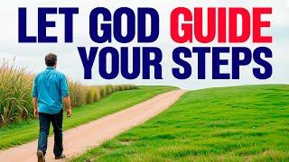 How to practically LET GOD GUIDE YOUR EVERY STEP