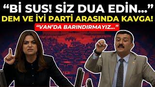 Van'da Barındırmayız! DEM Parti ve İYİ Parti arasında Mecliste Kavga: Bi Sus! Siz Dua Edin...