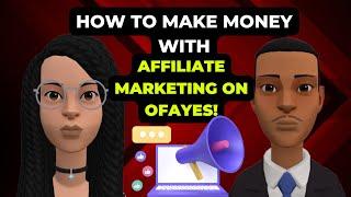 How to Make Money with Affiliate Marketing on OfaYes!