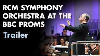 RCM Symphony Orchestra the BBC Proms: Trailer