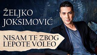 ZELJKO JOKSIMOVIC -  NISAM TE ZBOG LEPOTE VOLEO