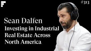 Investing in Industrial Real Estate Across North America - Sean Dalfen - CEO @ Dalfen Industrial