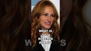 What is Julia Roberts hobby? #hobby #wantsee