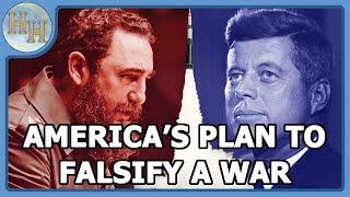 Operation Northwoods — America's Plan to Falsify a War with Cuba