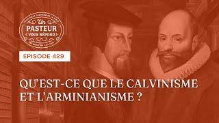 Qu'est-ce que le calvinisme et l’arminianisme? (Épisode 429)