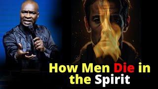 How Men Die in The Spirit | APOSTLE JOSHUA SELMAN