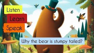 why the bear is stumpy tailed? || learn through stories || english learning