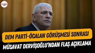 DEM Parti-Öcalan görüşmesi sonrası Müsavat Dervişoğlu'ndan flaş açıklama!