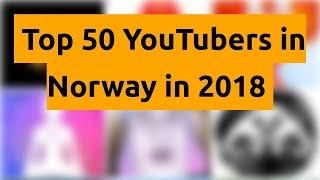    Top 50 YouTubers in Norway in 2018   