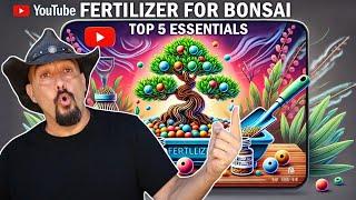 Fertilizers for Bonsai - My TOP 5