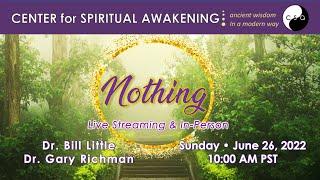 June 26, 2022 • CSA Sunday  "Nothing" • Dr. Bill Little & Dr. Gary Richman