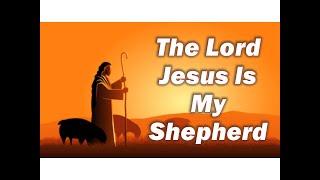 The Lord Jesus is my Shepherd by Ptra Beth Dampil