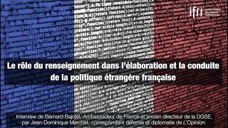 Le renseignement dans l’élaboration et la conduite de la politique étrangère française