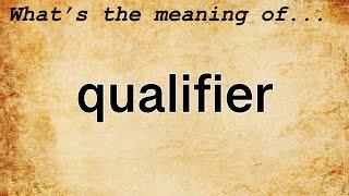 Qualifier Meaning : Definition of Qualifier