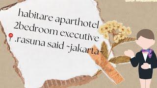 Habitare apart hotel rasuna said|| review habitare aparthotel 2 bedroom executive