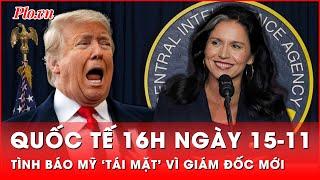 Quốc tế 16h 15-11: Ông Trump khiến tình báo Mỹ ‘tái mặt’ khi xướng tên giám đốc cơ quan này