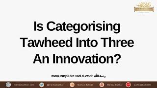 Is Categorising Tawheed Into Three An Innovation? - Imam Muqbil bin Hadi al-Wadi'i رحمه الله