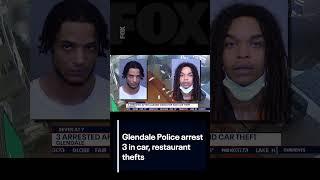 Glendale Police arrest 3 in car, restaurant thefts | FOX 10 Phoenix